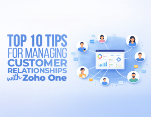 Top 10 Tips for Managing Customer Relationships with Zoho One - Blog Image